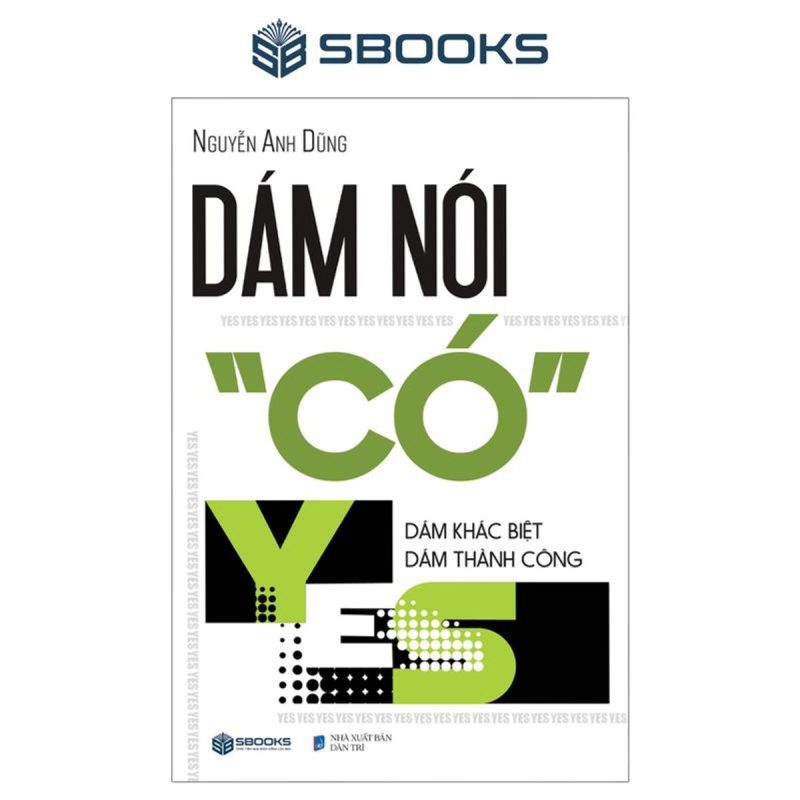 Sách - Dám Nói Có (YES) Dám Khác Biệt Dám Thành Công - SBOOKS