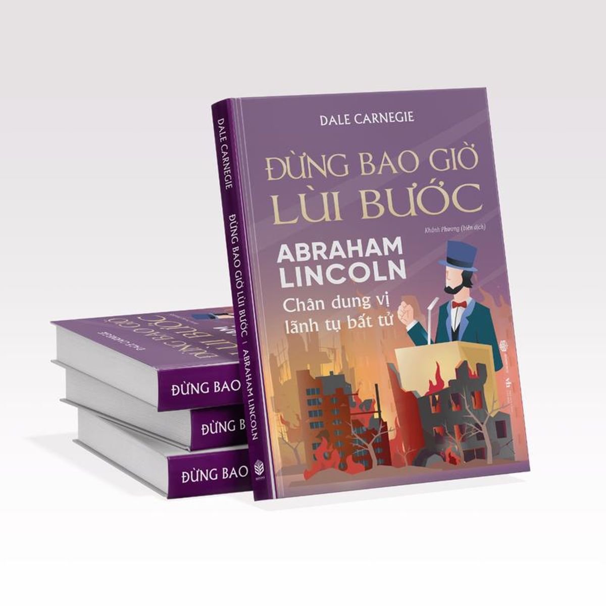 Đừng Bao Giờ Lùi Bước - Abraham Lincoln Chân dung vị lãnh tụ bất tử