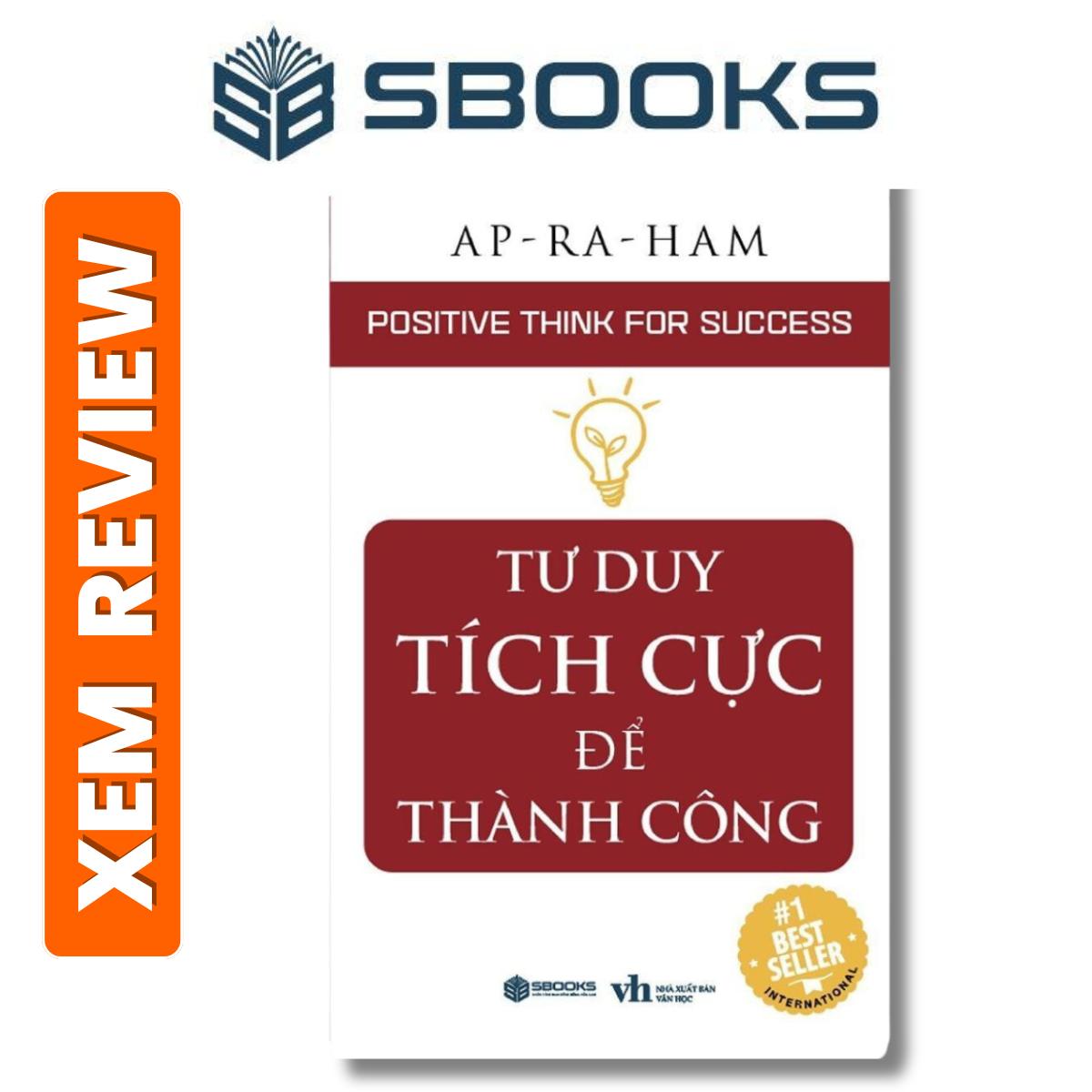 Sách – Tư Duy Tích Cực Để Thành Công- Ap-ra-ham- Sách phát triển tư duy bản thân nên đọc 2024- Sách Sbooks chính hãng