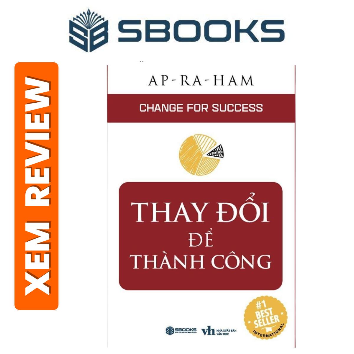 Sách – Thay Đổi Để Thành Công (Tác Giả AP-RA-HAM) – Sách tự lực & thức tỉnh bản thân nên đọc 2024 – Sách Sbooks chính hãng