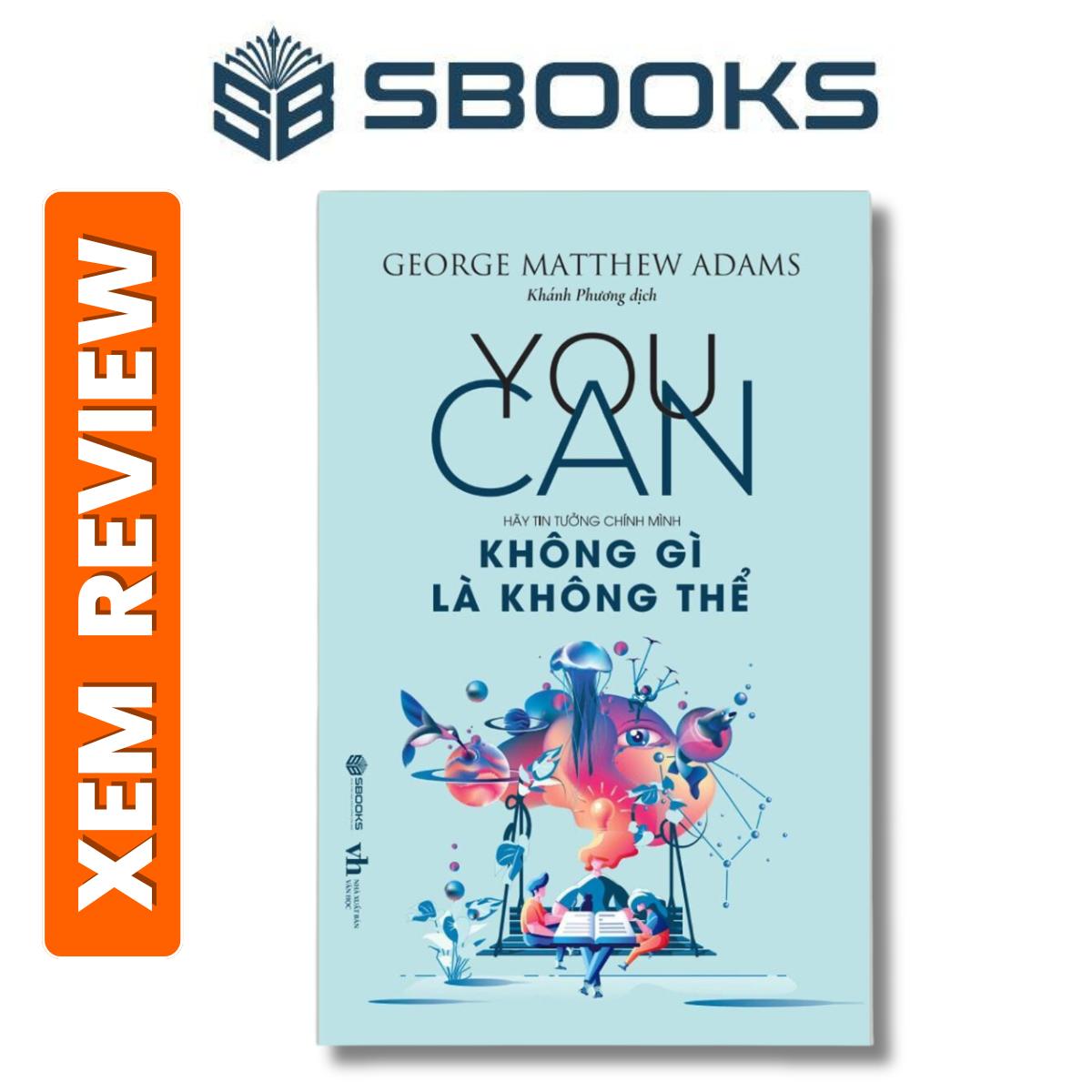 Sách – YOU CAN – Không Gì Là Không Thể- GEORGE MATTHEW ADAMS- Sách phát triển tư duy bản thân nên đọc 2024 – Sách Sbooks chính hãng