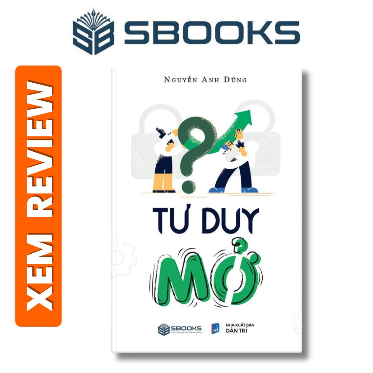 Sách – Tư Duy Mở -Nguyễn Anh Dũng- Sách phát triển tư duy bản thân nên đọc 2024 – Sách Sbooks chính hãng