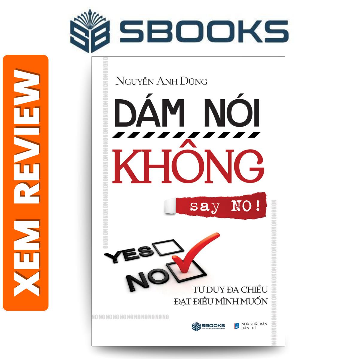 Sách – Dám Nói Không (NO) Tư Duy Đa Chiều Đạt Điều Mình Muốn – Sách tư duy kỹ năng, tạo động lực nên đọc 2024 – Nguyễn Anh Dũng – Sách SBOOKS chính hãng