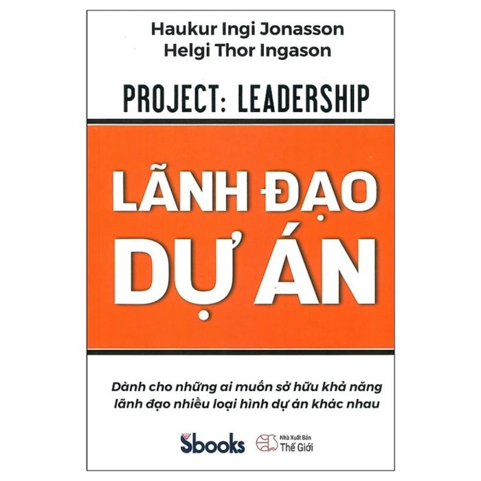 Sách - Lãnh Đạo Dự Án (Haukur Ingi Jonasson Helgi Thor Ingason) - Sách kinh tế, kinh doanh, kiếm tiền hay nhất 2024 - Sách Sbooks chính hãng