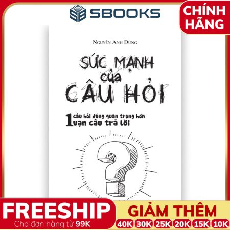 Sách Sức Mạnh Của Câu Hỏi (Nguyễn Anh Dũng) - SBOOKS