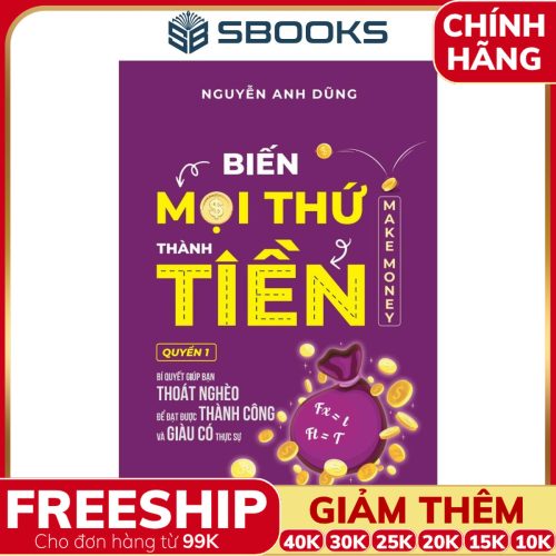 Sách Biến Mọi Thứ Thành Tiền - Quyển 1 (Nguyễn Anh Dũng) - Sbooks