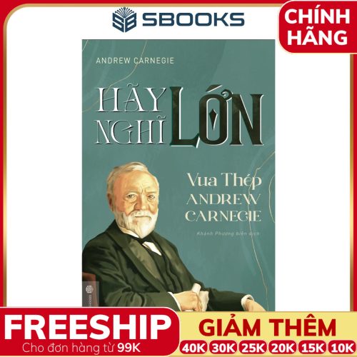 Sách Hãy Nghĩ Lớn - Vua Thép Andrew Carnegie - SBOOKS