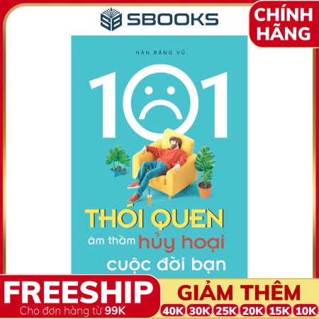 Sách 101 Thói Quen Âm Thầm Hủy Hoại Cuộc Đời Bạn - SBOOKS