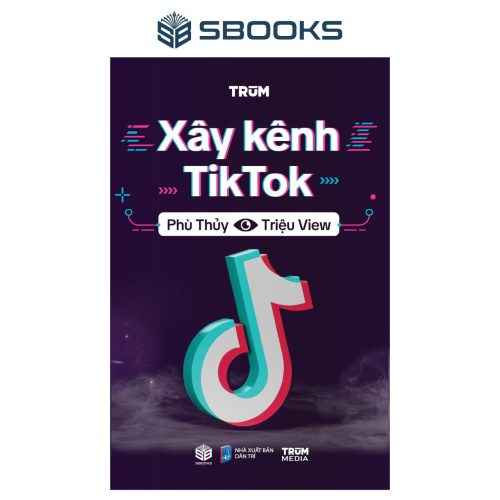 Sách Xây Kênh TikTok - Phù Thùy Triệu View - SBOOKS