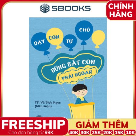 Sách Đừng Bắt Con Phải Ngoan - SBOOKS