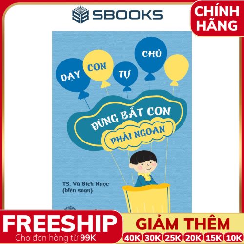 Sách Đừng Bắt Con Phải Ngoan - SBOOKS