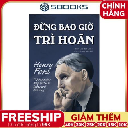 Sách Đừng Bao Giờ Trì Hoãn - Henry Ford - SBOOKS