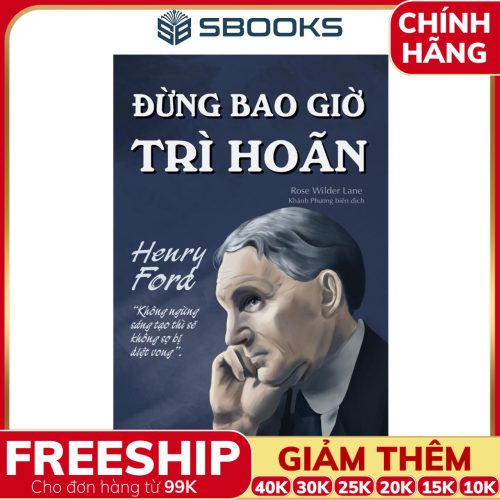 Sách Đừng Bao Giờ Trì Hoãn - Henry Ford - SBOOKS