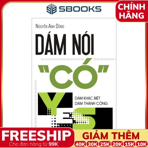 Sách Dám Nói Có (YES) Dám Khác Biệt Dám Thành Công - SBOOKS