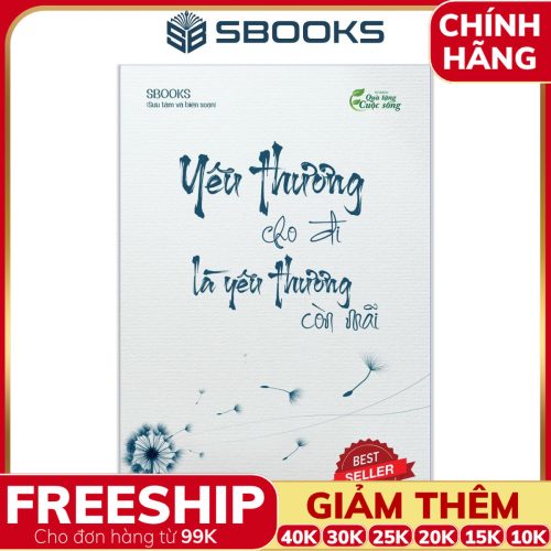 Sách Yêu Thương Cho Đi Là Yêu Thương Còn Mãi (Tủ Trí Tuệ) - Sbooks