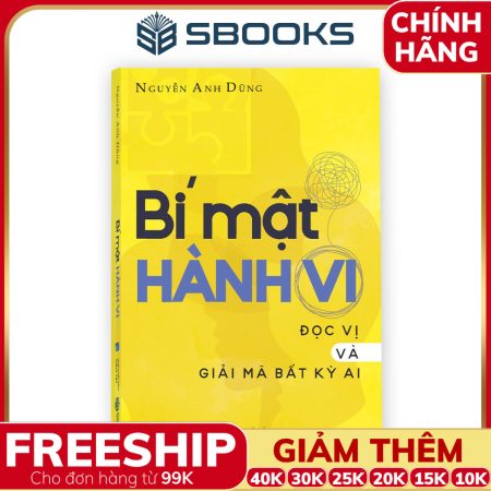Sách BÍ MẬT HÀNH VI - Đọc Vị Và Giải Mã Bất Kỳ Ai (Nguyễn Anh Dũng) - SBOOKS