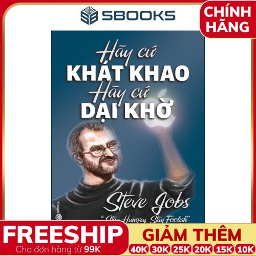 Sách Hãy Cứ Khao Khát Hãy Cứ Dại Khờ - SBOOKS