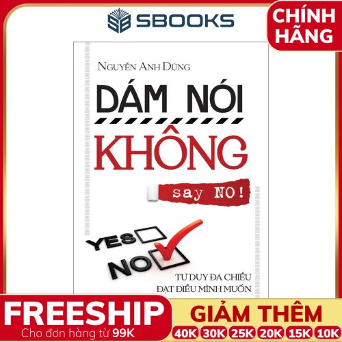 Sách Dám Nói Không (NO) Tư Duy Đa Chiều Đạt Điều Mình Muốn - SBOOKS
